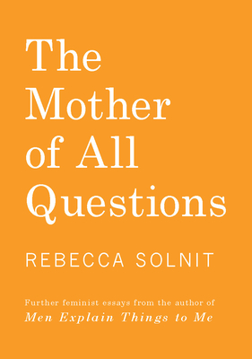 The Mother of All Questions By Rebecca Solnit Cover Image