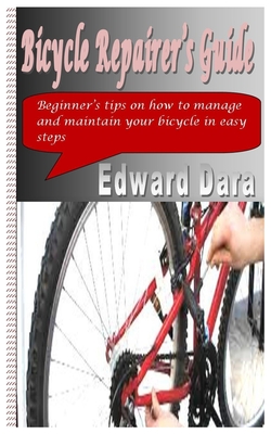 Bicycle Repairer's Guide: Beginner's tips on how to manage and maintain your bicycle in easy steps Cover Image