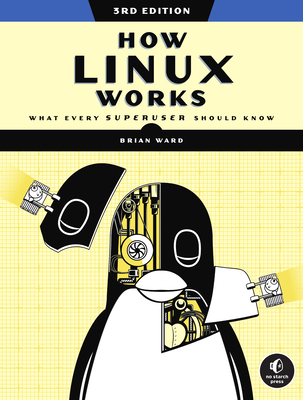 How Linux Works, 3rd Edition: What Every Superuser Should Know By Brian Ward Cover Image