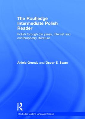 The Routledge Intermediate Polish Reader: Polish Through the Press, Internet and Contemporary Literature (Routledge Modern Language Readers)