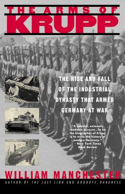 The Arms of Krupp: The Rise and Fall of the Industrial Dynasty That Armed Germany at War By William Manchester Cover Image