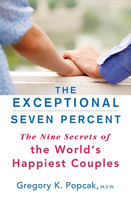 The Exceptional Seven Percent: The Nine Secrets of the World's Happiest Couples