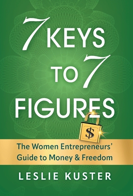 7 Keys to 7 Figures: The Women Entrepreneurs' Guide to Money and Freedom Cover Image
