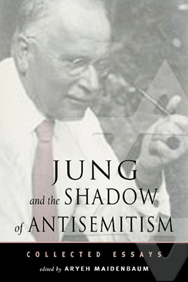 Jung and the Shadow of Anti-Semitism: Collected Essays (The Jung on the Hudson Book series)