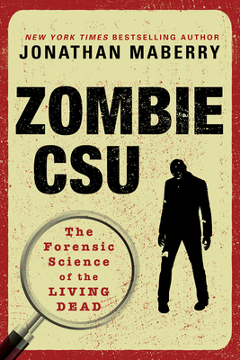 Zombie CSU:: The Forensic Science of the Living Dead By Jonathan Maberry Cover Image