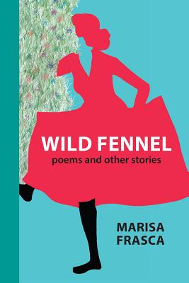 Wild Fennel: Poems and Other Stories (VIA Folios #137)