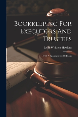 Bookkeeping For Executors And Trustees: With A Specimen Set Of Books Cover Image