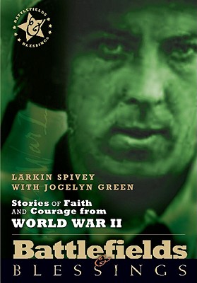 Stories of Faith and Courage from World War II (Battlefields & Blessings)