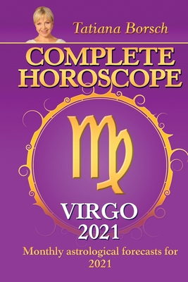 Complete Horoscope VIRGO 2021: Monthly Astrological Forecasts for 2021 By Tatiana Borsch Cover Image