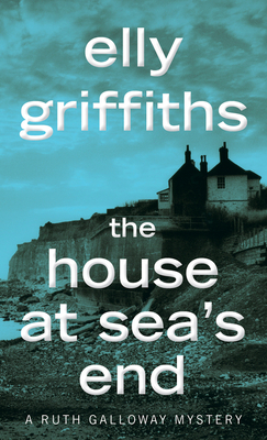 The House At Sea's End: A Mystery (Ruth Galloway Mysteries #3) cover