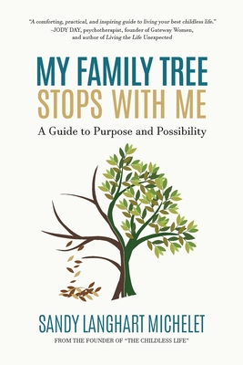 My Family Tree Stops with Me: A Guide to Purpose and Possibility By Sandy Langhart Michelet Cover Image