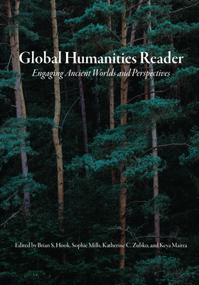 Global Humanities Reader: Volume 1 - Engaging Ancient Worlds and Perspectives By Brian S. Hook (Editor), Sophie Mills (Editor), Katherine C. Zubko (Editor) Cover Image