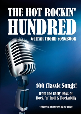 The Hot Rockin' Hundred - Guitar Chord Songbook - Paperback Edition: 100 Classic Songs! By Jez Quayle (Compiled by) Cover Image
