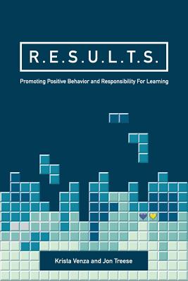 R.E.S.U.L.T.S.: Promoting Positive Behavior and Responsibility For Learning By Krista Venza, Jon Treese Cover Image