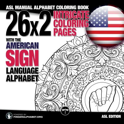 26x2 Intricate Coloring Pages with the American Sign Language Alphabet: ASL Manual Alphabet Coloring Book Cover Image