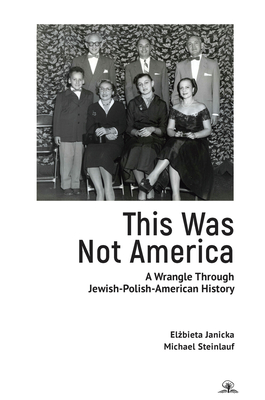 This Was Not America: A Wrangle Through Jewish-Polish-American History By Elżbieta Janicka, Michael Steinlauf Cover Image