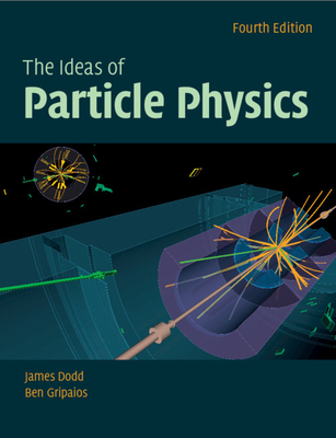 The Ideas of Particle Physics By James E. Dodd, Ben Gripaios Cover Image