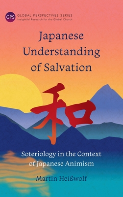 Japanese Understanding of Salvation: Soteriology in the Context of Japanese Animism Cover Image