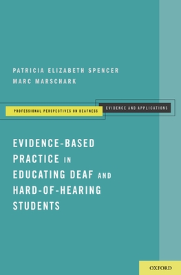 Evidence-Based Practice in Educating Deaf and Hard-Of-Hearing Students (Professional Perspectives on Deafness: Evidence and Applicat) Cover Image