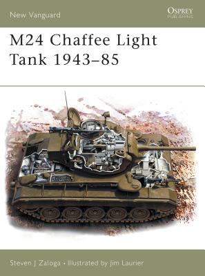 M24 Chaffee Light Tank 1943–85 (New Vanguard) By Steven J. Zaloga, Jim Laurier (Illustrator) Cover Image