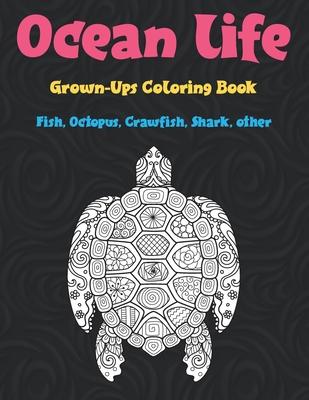 Ocean life - Grown-Ups Coloring Book - Fish, Octopus, Crawfish, Shark, other By Lindsay Foster Cover Image