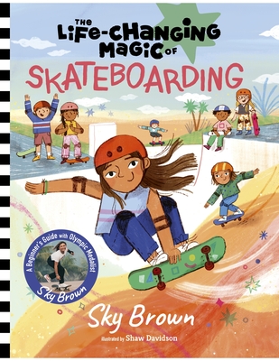 The Life-Changing Magic of Skateboarding: A Beginner's Guide with Olympic Medalist Sky Brown Cover Image