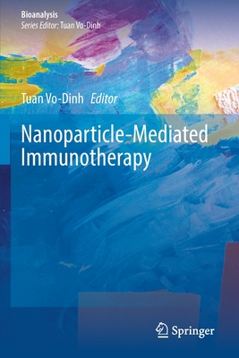 Nanoparticle-Mediated Immunotherapy (Bioanalysis #12) By Tuan Vo-Dinh (Editor) Cover Image