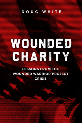 Wounded Charity: Lessons Learned from the Wounded Warrior Project Crisis Cover Image