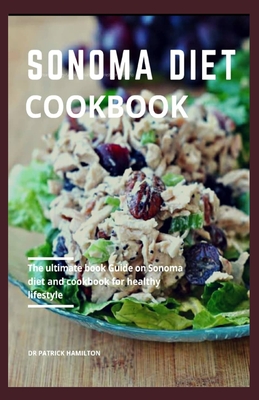 Sonoma Diet Cookbook: The ultimate book guide on sonoma diet and cookbook for healthy lifestyle