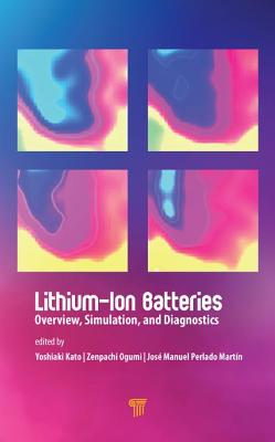 Lithium-Ion Batteries: Overview, Simulation, and Diagnostics By Yoshiaki Kato (Editor), Zempachi Ogumi (Editor), José Manuel Perlado Martín (Editor) Cover Image