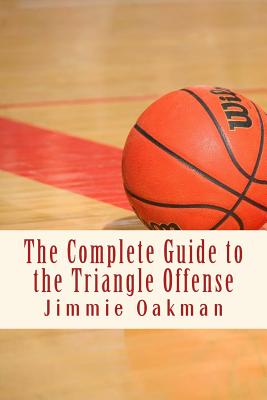 The Complete Guide to the Triangle Offense By Jimmie Oakman Cover Image
