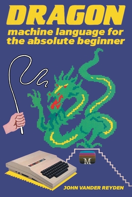 Dragon Machine Language For The Absolute Beginner Cover Image