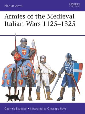 Armies of the Medieval Italian Wars 1125–1325 (Men-at-Arms) Cover Image