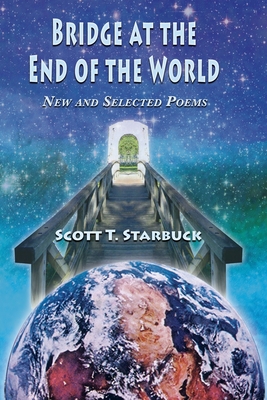 Bridge at the End of the World By Scott T. Starbuck Cover Image