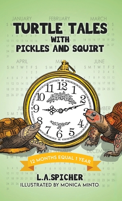Turtle Tales with Pickles and Squirt: 12 Months Equal 1 Year By Linda Ann Spicher Cover Image