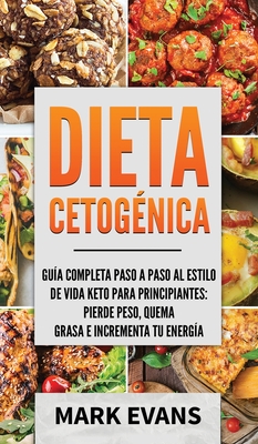 Dieta Cetogénica: Guía completa paso a paso al estilo de vida keto para principiantes - pierde peso, quema grasa e incrementa tu energía Cover Image