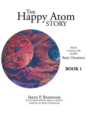 The Happy Atom Story: Read a Fantasy Tale Learn Basic Chemistry Book 1 Cover Image