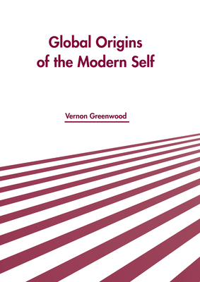 Global Origins of the Modern Self By Vernon Greenwood (Editor) Cover Image