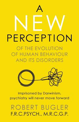 A New Perception: Of the Evolution of Human Behaviour and its Disorders Cover Image
