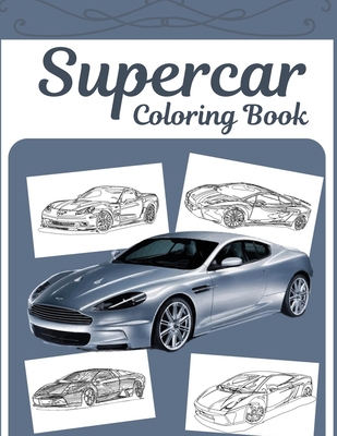 Supercar Coloring Book: A Collection Of Sport, Racing And Luxury Cars To Color For Adults, Teens And Kids 8-12 Cover Image