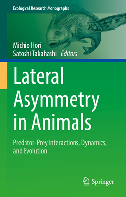 Lateral Asymmetry in Animals: Predator-Prey Interactions, Dynamics, and Evolution (Ecological Research Monographs) Cover Image