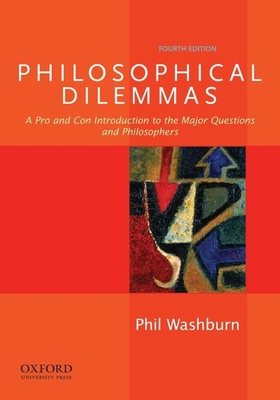 Philosophical Dilemmas: A Pro and Con Introduction to the Major Questions and Philosophers By Phil Washburn Cover Image