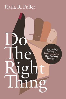 Do the Right Thing: Five Screenplays That Embrace Diversity By Karla R. Fuller Cover Image