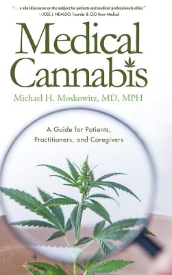 Medical Cannabis: A Guide for Patients, Practitioners, and Caregivers By Michael H. Moskowitz Cover Image