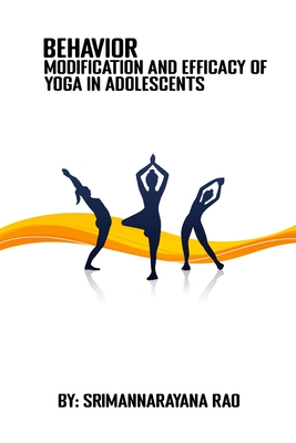 Behavior modification and efficacy of Yoga in adolescents By Srimannarayana Rao Cover Image
