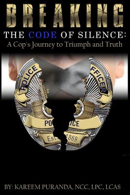 Breaking The Code Of Silence: : A Cop's Journey to Triumph and Truth