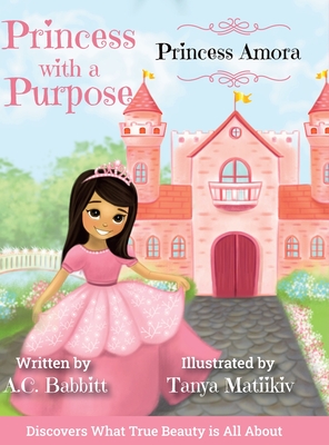 Princess Amora: Discovers What True Beauty is All About (Princess with a Purpose #1) Cover Image