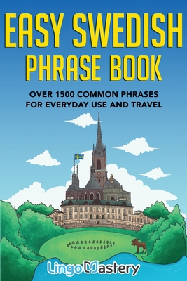Easy Swedish Phrase Book: Over 1500 Common Phrases For Everyday Use And Travel By Lingo Mastery Cover Image