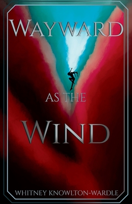 Wayward as the Wind By Whitney Knowlton-Wardle Cover Image