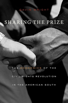 Sharing the Prize: The Economics of the Civil Rights Revolution in the American South By Gavin Wright Cover Image